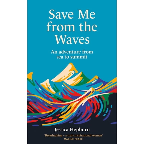 Save Me from the Waves: An Adventure from Sea to Summit, (Hardcover)