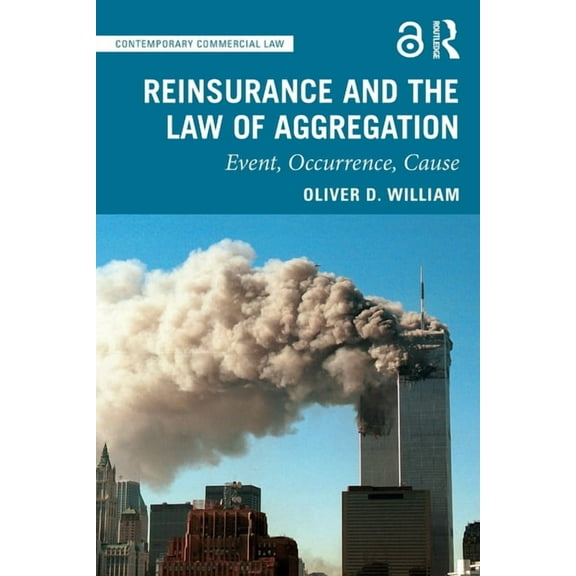 Contemporary Commercial Law Reinsurance and the Law of Aggregation: Event, Occurrence, Cause, (Paperback)