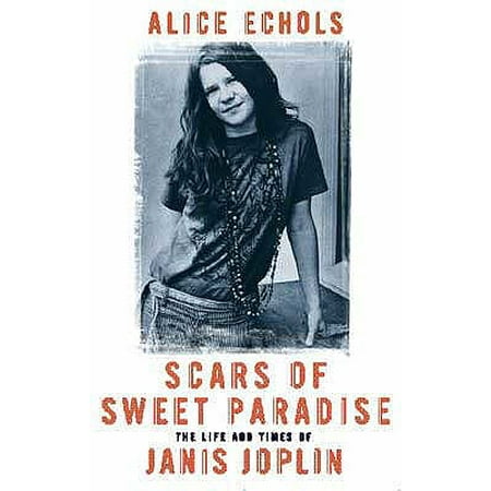 Scars of Sweet Paradise : The Life and Times of Janis