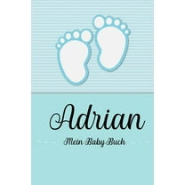 Adrian - Mein Baby-Buch : Personalisiertes Baby Buch für Adrian, als Geschenk, Tagebuch und Album, für Text, Bilder, Zeichnungen, Photos, ... (Paperback)