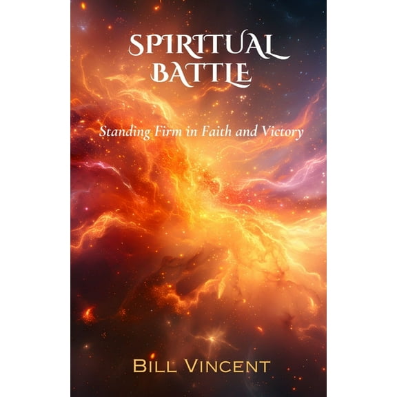 Spiritual Battle: Standing Firm in Faith and Victory, (Paperback)