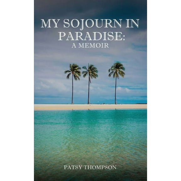 My Sojourn in Paradise: A Memoir, (Paperback)