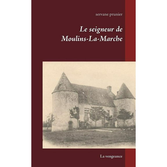 Le seigneur de Moulins-La-Marche: La vengeance, (Paperback)