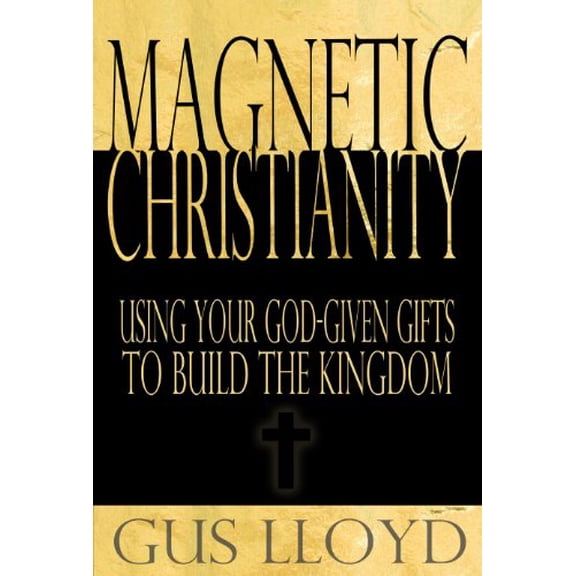 Pre-Owned Magnetic Christianity: Using Your God-given Gifts to Build the Kingdom, 9780615587004, 0615587003, Paperback,