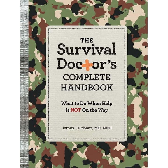 The Survival Doctor's Complete Handbook: What to Do When Help Is Not on the Way!, (Paperback)