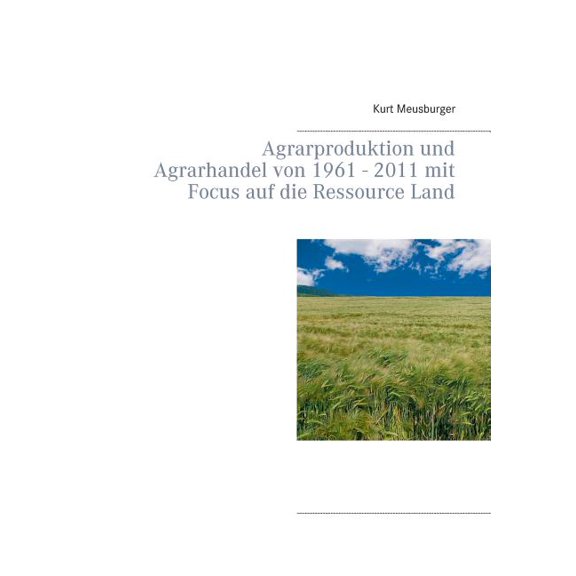 Agrarproduktion und Agrarhandel von 1961 - 2011 mit Focus auf die Ressource Land, (Paperback)
