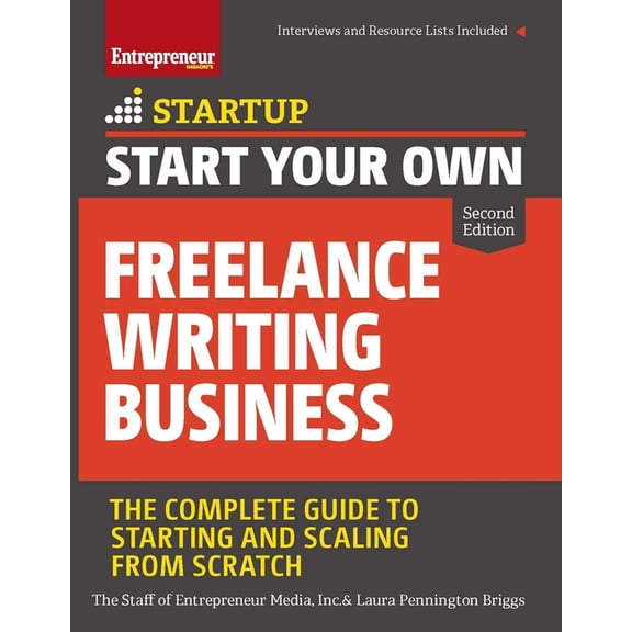 Startup Start Your Own Freelance Writing Business: The Complete Guide to Starting and Scaling from Scratch, (Paperback)