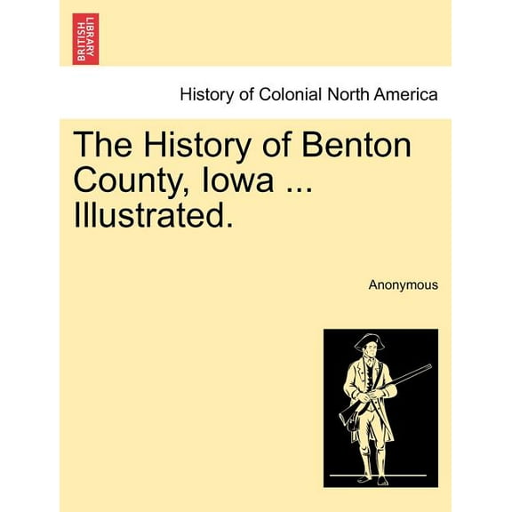The History of Benton County, Iowa ... Illustrated. Paperback