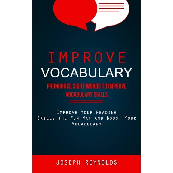 Improve Vocabulary: Pronounce Sight Words to Improve Vocabulary Skills (Improve Your Reading Skills the Fun Way and Boos, (Paperback)