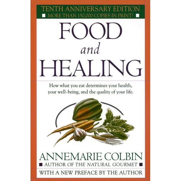 Food and Healing: How What You Eat Determines Your Health, Your Well-Being, and the Quality of Your Life, (Paperback)