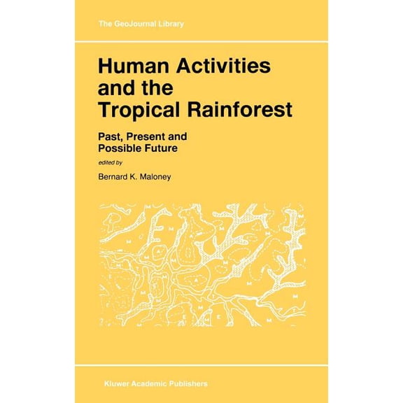 Geojournal Library Human Activities and the Tropical Rainforest: Past, Present and Possible Future, Book 44, (Hardcover)