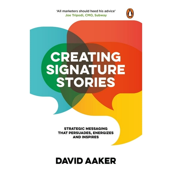 Creating Signature Stories: Strategic Messaging That Persuades, Energizes and Inspires, (Paperback)