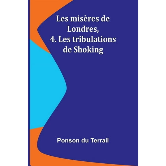 Les misÃ¨res de Londres, 4. Les tribulations de Shoking, (Paperback)
