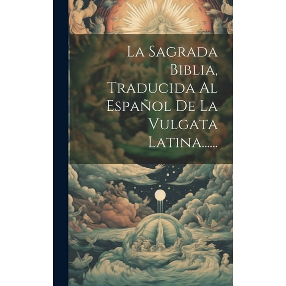 La Sagrada Biblia, Traducida Al Español De La Vulgata Latina...... (Hardcover)