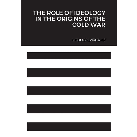 The Role of Ideology in the Origins of the Cold War, (Paperback)