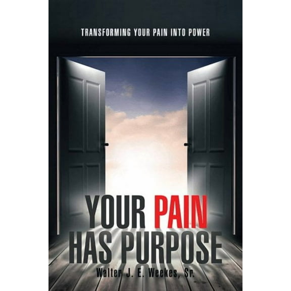Your Pain Has Purpose: Transforming Your Pain into Power (Paperback)