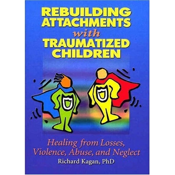 Pre-Owned Rebuilding Attachments with Traumatized Children: Healing from Losses, Violence, Abuse, and Neglect (Paperback) 0789015447 9780789015440
