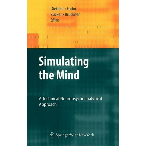Simulating the Mind: A Technical Neuropsychoanalytical Approach, (Hardcover)