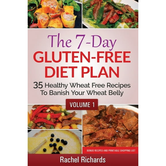 The 7-Day Gluten Free Diet Plan The 7-Day Gluten-Free Diet Plan: 35 Healthy Wheat Free Recipes To Banish Your Wheat Belly - Volume 1, Book 1, (Paperback)