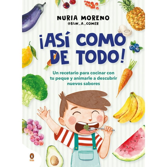 Â¡AsÃ­ Como de Todo! Un Recetario Para Cocinar Con Tu Peque Y Animarle a Descubrir Nuevos Alimentos / I Eat Everything Jus, (Paperback)