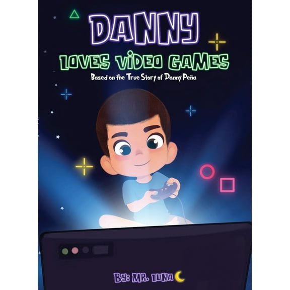 Danny Loves Video Games: Based on the True Story of Danny PeÃ±a, (Hardcover)