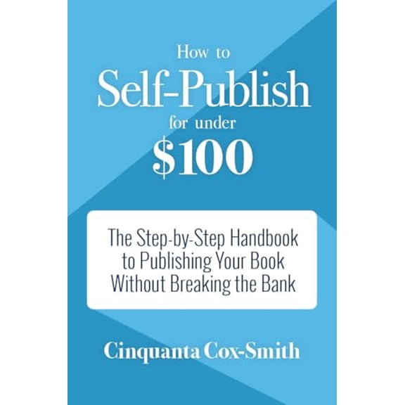 Pre-Owned How to Self-Publish for Under $100: The Step-By-Step Handbook to Publishing Your Book Without Breaking the Bank (Paperback) 1633535541 9781633535541