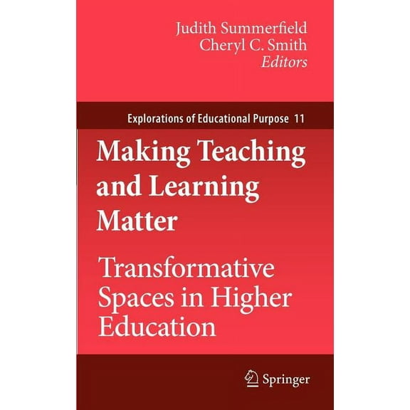 Explorations of Educational Purpose Making Teaching and Learning Matter: Transformative Spaces in Higher Education, Book 11, (Hardcover)