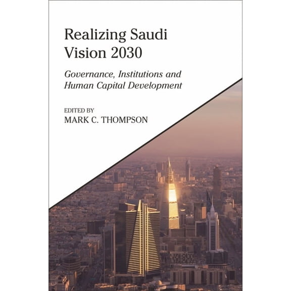 King Faisal Center for Research and Isla Realizing Saudi Vision 2030: Governance, Institutions and Human Capital Development, (Hardcover)