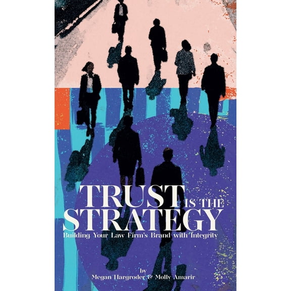 Trust Is the Strategy: Building Your Law Firm's Brand With Integrity, (Paperback)