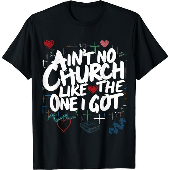 Ain't No Church Like The One I Got T-Shirt