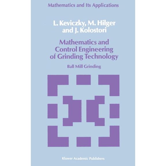Mathematics and Its Applications Mathematics and Control Engineering of Grinding Technology: Ball Mill Grinding, Book 38, (Hardcover)