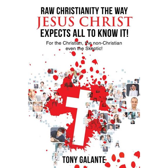 Raw Christianity the Way Jesus Christ Expects All to Know It!, (Paperback)