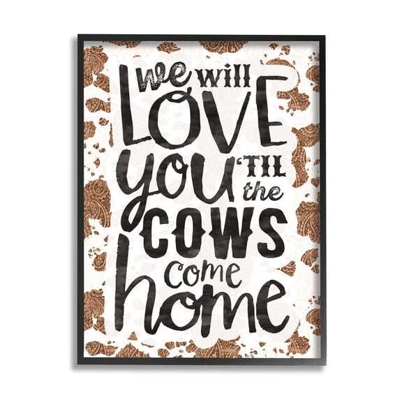 Stupell Industries Love You Till Cows Come Phrase Inspirational Painting Black Framed Art Print Wall Art