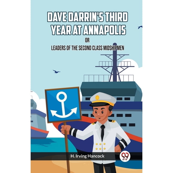 Dave Darrin's Third Year At Annapolis Or Leaders Of The Second Class Midshipmen, (Paperback)