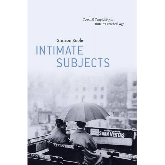 Intimate Subjects: Touch and Tangibility in Britain's Cerebral Age, (Paperback)