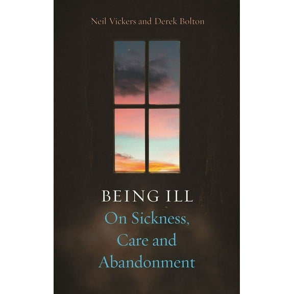 Being Ill: On Sickness, Care and Abandonment, (Hardcover)