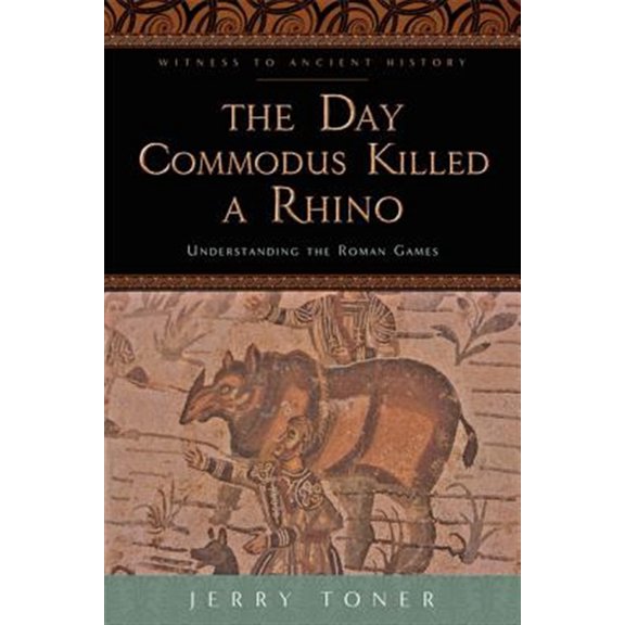 Pre-Owned Witness to Ancient History: The Day Commodus Killed a Rhino : Understanding the Roman Games (Hardcover)