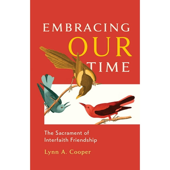 Embracing Our Time: The Sacrament of Interfaith Friendship, (Paperback)