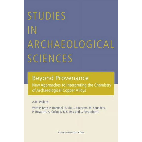 Studies in Archaeological Sciences Beyond Provenance: New Approaches to Interpreting the Chemistry of Archaeological Copper Alloys, (Hardcover)
