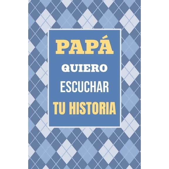 Recuerdos Y Momentos Para Atesorar PapÃ¡, Quiero Escuchar tu Historia: CuÃ©ntame tu vida: Historia familiar, recuerdos y momentos escritos por un padre, Book 1, (Paperback)
