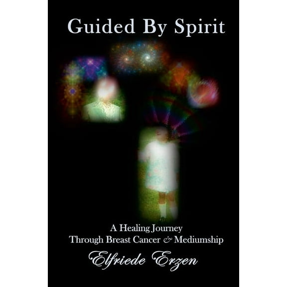 Guided By Spirit: A Healing Journey Through Breast Cancer and Mediumship, (Paperback)