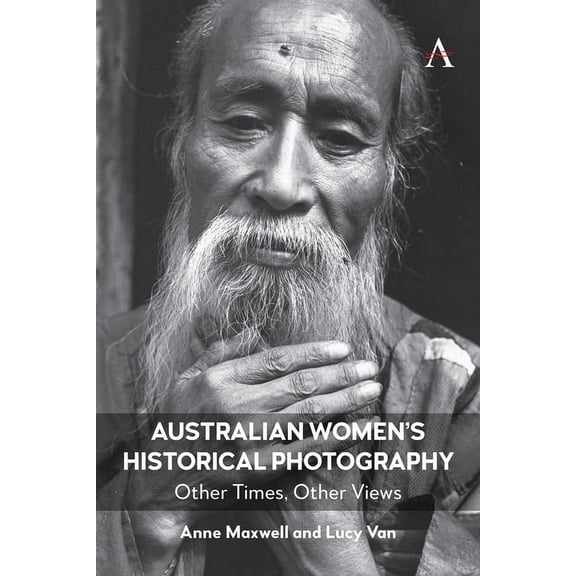 Anthem Studies in Australian History Australian Women's Historical Photography: Other Times, Other Views, Book 1, (Paperback)