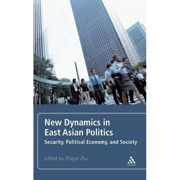 New Dynamics in East Asian Politics: Security, Political Economy, and Society, (Hardcover)