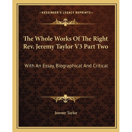 The Whole Works Of The Right Rev. Jeremy Taylor V3 Part Two : With An Essay Biographical And Critical (Paperback)