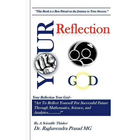 Your Reflection Your God: "Art To Reflect Yourself For Successful Future Through Mathematics, Science, and Analytic, (Paperback)