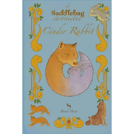 The Saddlebag Chronicles The Saddlebag Chronicles: Cinder Rabbit Book 1 (Paperback)