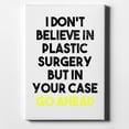 thumbnail image 1 of Don't Believe in Plastic Surgery But Go Ahead - 8" x 10" - Decorative Canvas Wall Art - White Edge - 5/8" Gallery Wrapped, 1 of 2