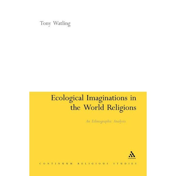 Ecological Imaginations in the World Religions: An Ethnographic Analysis, (Paperback)