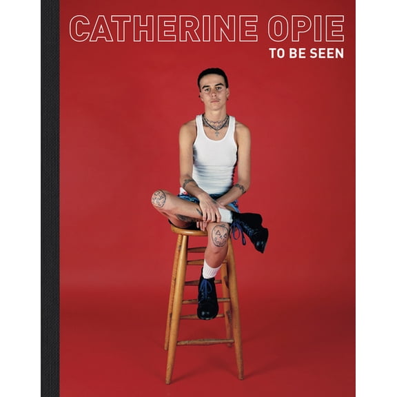 Catherine Opie: To Be Seen, (Hardcover)