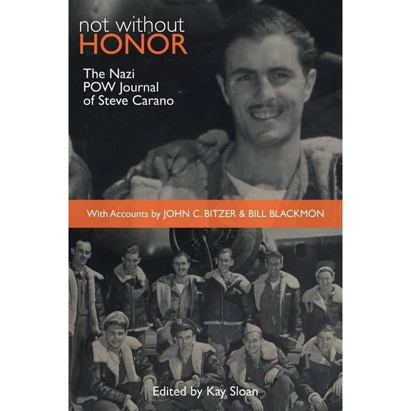 Not Without Honor : The Nazi POW Journal of Steve Carano; With Accounts by John C. Bitzer and Bill Blackmon (Hardcover)